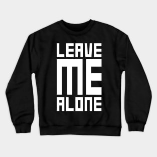 Leave Me Alone Crewneck Sweatshirt